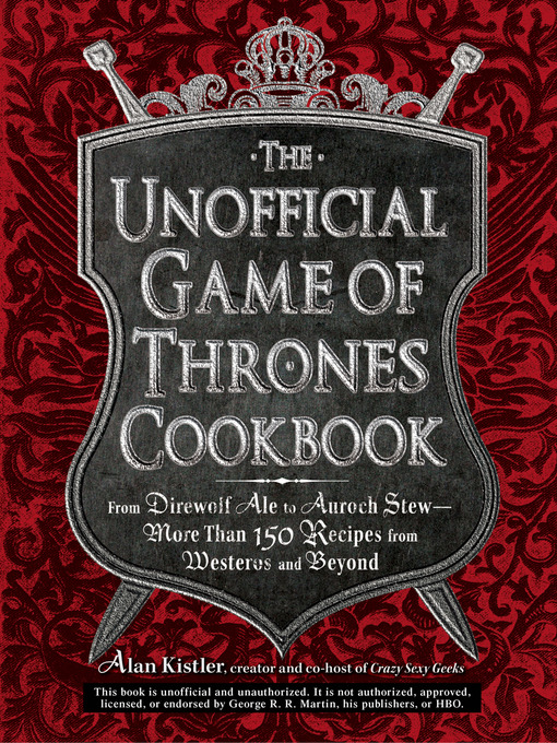 Title details for The Unofficial Game of Thrones Cookbook by Alan Kistler - Available